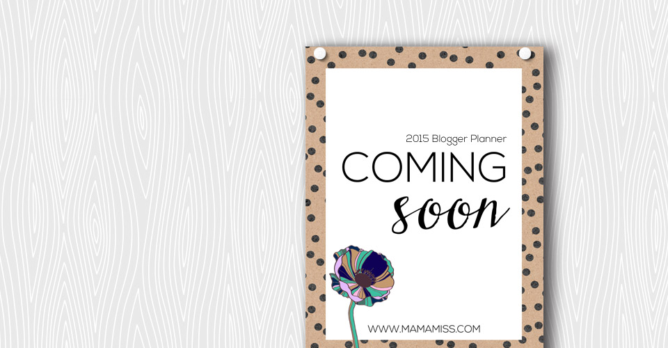 2015 Blogger Planner – coming soon | @mamamissblog #bloggerplanner #blogtips #calendar